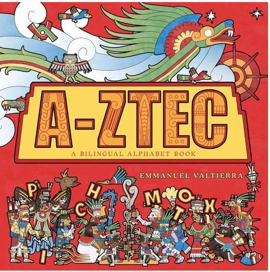 A-Ztec A Bilingual Alphabet Book A-Ztec A Bilingual Alphabet Book
