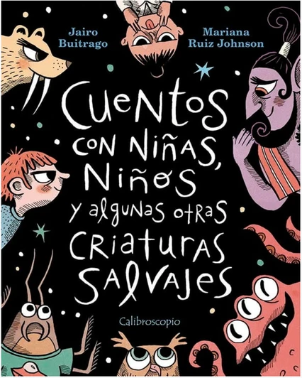 CueNtos coN NiñaS, NiñoS y algunas otRaS CRiaturAS SAlvAjeS