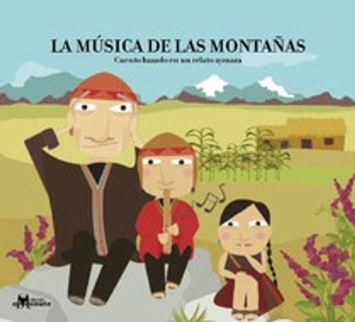 La música de la montañas. Cuento basado en un relato aymara