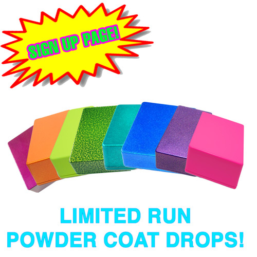 Limited Run Powder Coat Enclosure Drop - Sign Up Page