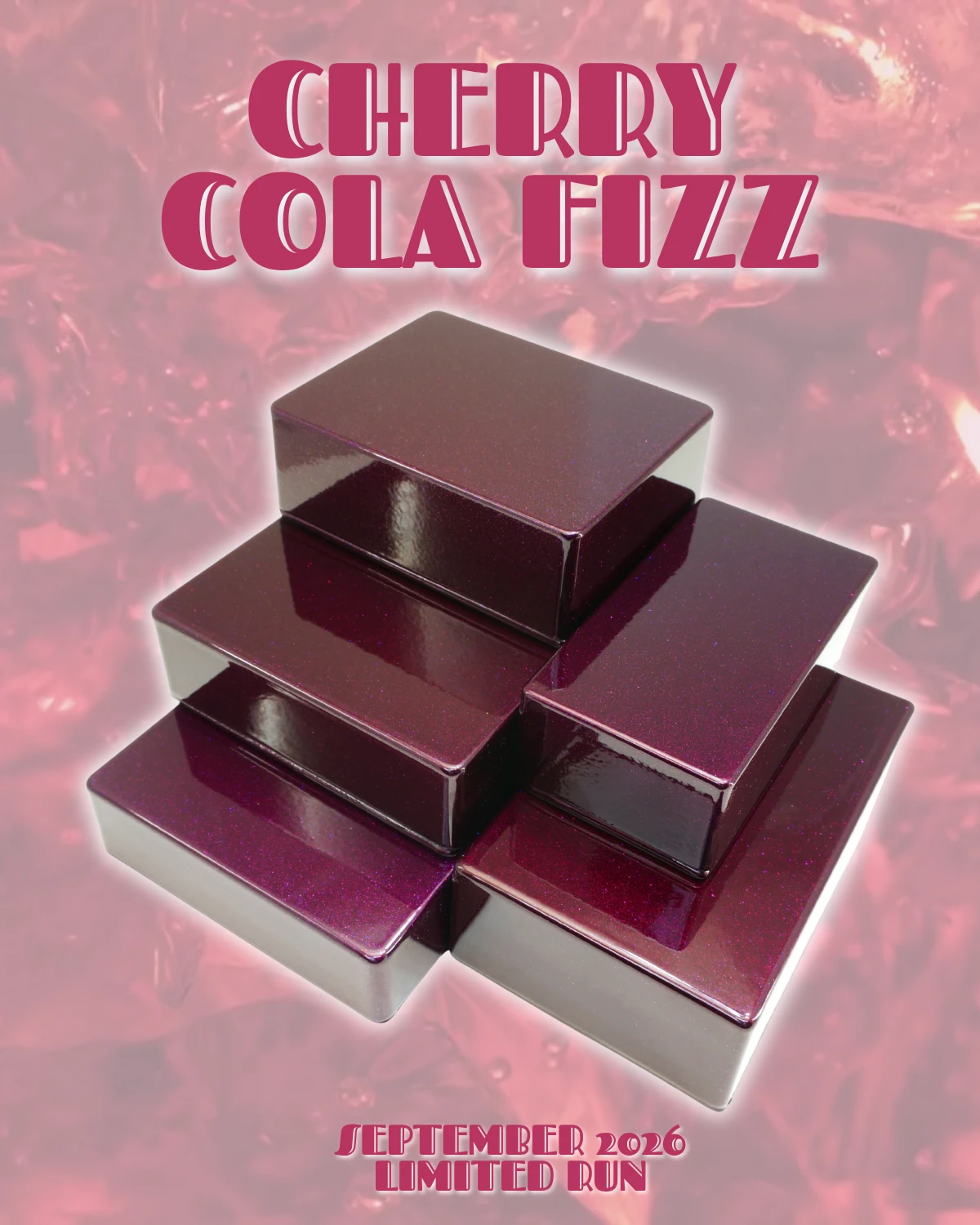 September 2026 Limited Run Drop Enclosures: Cherry Cola Fizz.