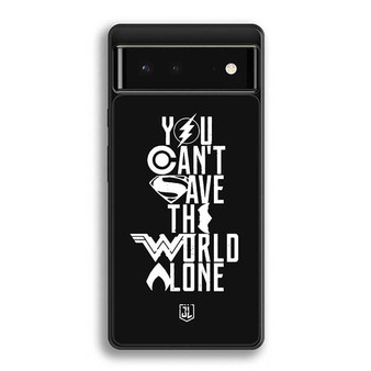 You Cant Save The World Alone Justice League Google Pixel 6 | Pixel 6 Pro Case