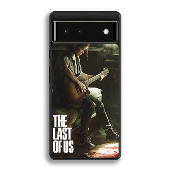 The Last Of Us Part 2 Google Pixel 6 | Google Pixel 6a | Google Pixel 6 Pro Case
