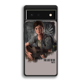 The Last of Us Part II Ellie Google Pixel 6 | Google Pixel 6a | Google Pixel 6 Pro Case