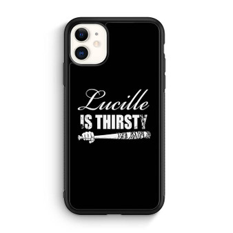 Lucille is Thirsty Negan Quote iPhone 11 Case