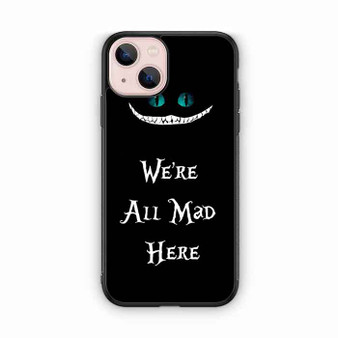 we're all mad here iPhone 13 Case