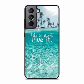 Life Is Short Live It Samsung Galaxy S21 Case