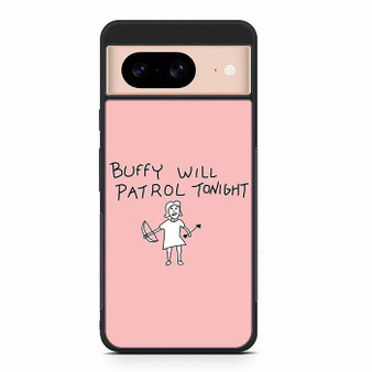 Buffy Will Patrol Tonight Google Pixel 8/ Pixel 8a/ Pixel 8 Pro Case