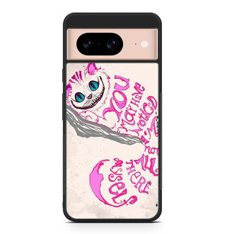 The Cheshire Cat Quotes Google Pixel 8/ Pixel 8a/ Pixel 8 Pro Case