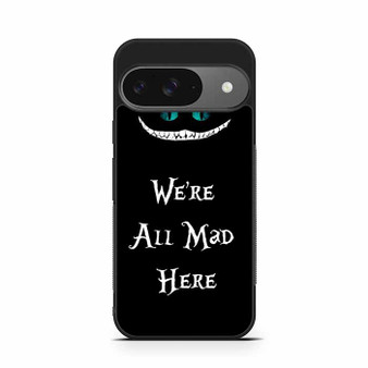 we're all mad here Google Pixel 9/ Pixel 9a/ Pixel 9 Pro/ Pixel 9 Pro XL Case