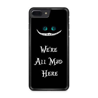 we're all mad here iPhone 7 | iPhone 7 Plus Case