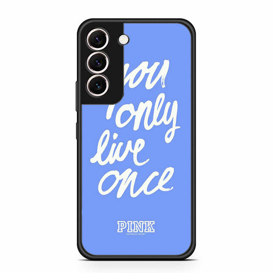 Victoria's Secret You only Live Once Samsung Galaxy S22 | S22+ Case