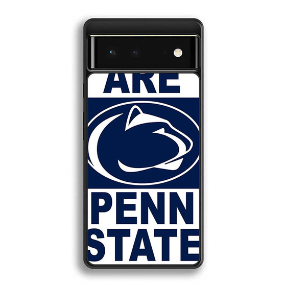 We Are Penn State Google Pixel 6 | Google Pixel 6a | Google Pixel 6 Pro Case