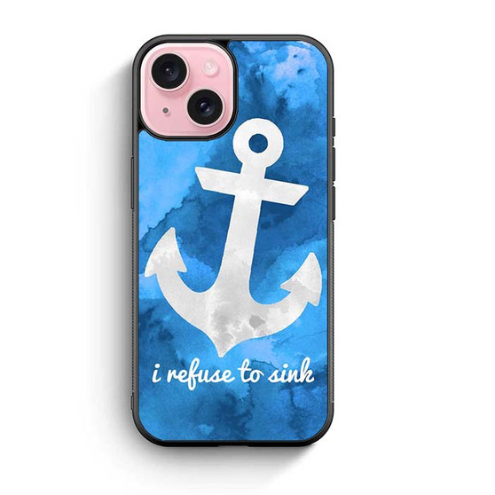 I refuse to sink iPhone 15 Case