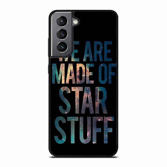 We are made of star stuff Samsung Galaxy S21 Case