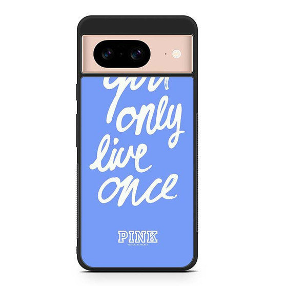 Victoria's Secret You only Live Once Google Pixel 8/ Pixel 8a/ Pixel 8 Pro Case