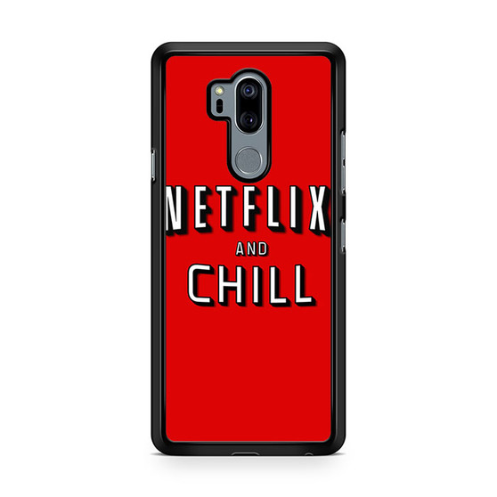 Netflix And Chill LG G7 ThinQ Case
