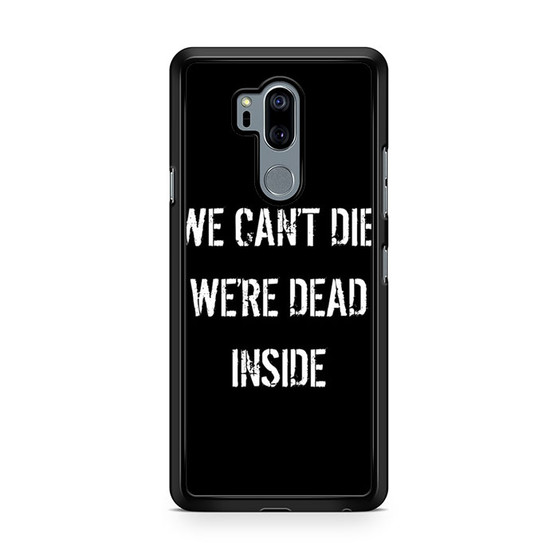 We Cant Die LG G7 ThinQ Case