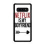 netflix is my boyfriend Samsung Galaxy S10 | S10 5G | S10+ | S10E | S10 Lite Case