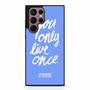 Victoria's Secret You only Live Once Samsung Galaxy S22 Ultra Case