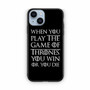 When You Play The Game Of Thrones iPhone 14 Case When You Play The Game Of Thrones iPhone 14 Case