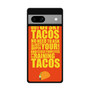 Tacos Quotes Google Pixel 7a Case
