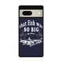 That fish was so big Google Pixel 7 | Google Pixel 7 Pro Case