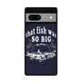 That fish was so big Google Pixel 7a Case