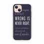 Wrong Is Never Right iPhone 13 Case