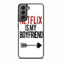 netflix is my boyfriend Samsung Galaxy S21 Case