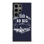 That fish was so big Samsung Galaxy S24 Ultra Case