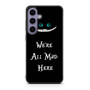 we're all mad here Samsung Galaxy S24 Case