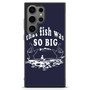That fish was so big Samsung Galaxy S25 Ultra Case