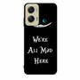 we're all mad here Motorola Moto G Stylus 5G 2024 Case we're all mad here Motorola Moto G Stylus 5G 2024 Case