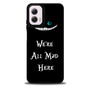 we're all mad here Motorola Moto G 5G 2024/ Moto G 5G 2025 Case