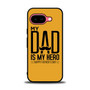 My Dad is My Hero Google Pixel 9a Case