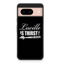 Lucille is Thirsty Negan Quote Google Pixel 8/ Pixel 8a/ Pixel 8 Pro Case