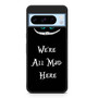 we're all mad here Google Pixel 8 Pro Case