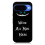 we're all mad here Google Pixel 10 Case