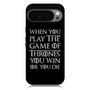 When You Play The Game Of Thrones Google Pixel 10 Pro XL Case