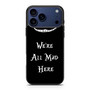 we're all mad here iPhone 17 Pro Case