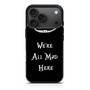 we're all mad here iPhone 17 Pro Max Case