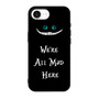 we're all mad here iPhone 17e Case