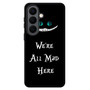 we're all mad here Samsung Galaxy S26 Series Case