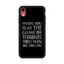 When You Play The Game Of Thrones iPhone XR Case When You Play The Game Of Thrones iPhone XR Case