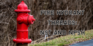How to Identify Fire Hydrant Threads: NST vs. NPSH Explained