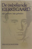 De onbekende Kierkegaard : zijn werken, zijn gebeden De onbekende Kierkegaard : zijn werken, zijn gebeden