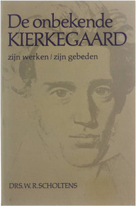 De onbekende Kierkegaard : zijn werken, zijn gebeden De onbekende Kierkegaard : zijn werken, zijn gebeden