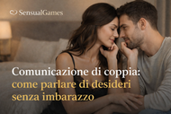 Comunicazione di coppia: come parlare di desideri senza imbarazzo