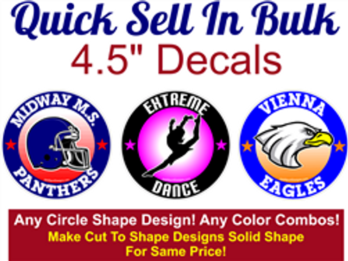 Quick Sell Bulk Fundraising and Gifts 4.5" Decals (One Name Only) SOLID SHAPE (500+ pcs.) @ .80 ea.!